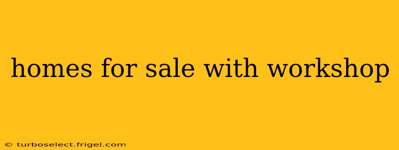 homes for sale with workshop