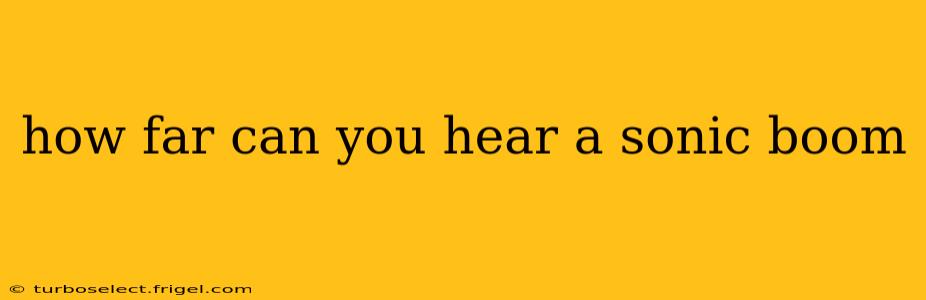 how far can you hear a sonic boom