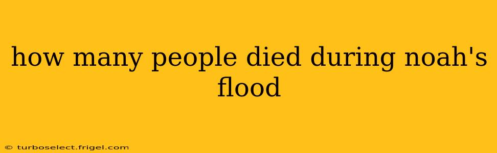 how many people died during noah's flood