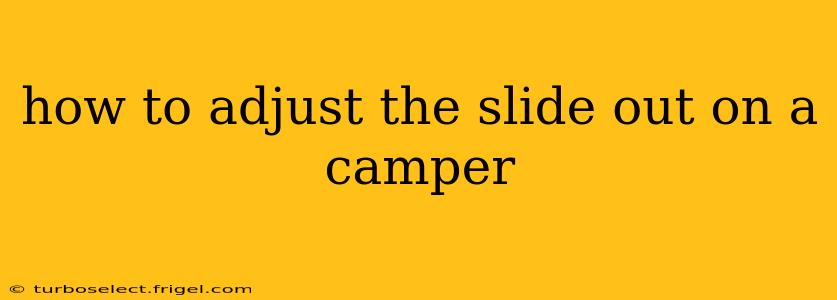how to adjust the slide out on a camper