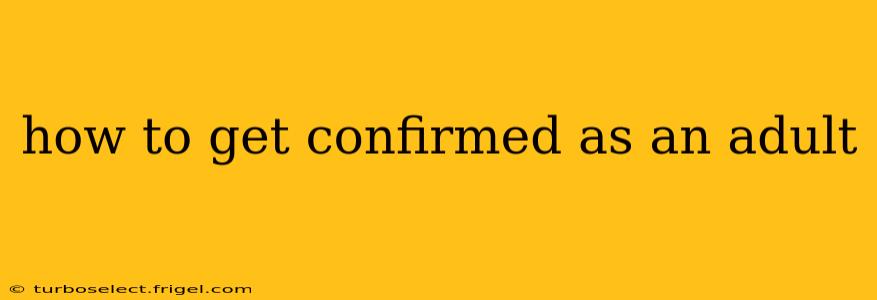 how to get confirmed as an adult