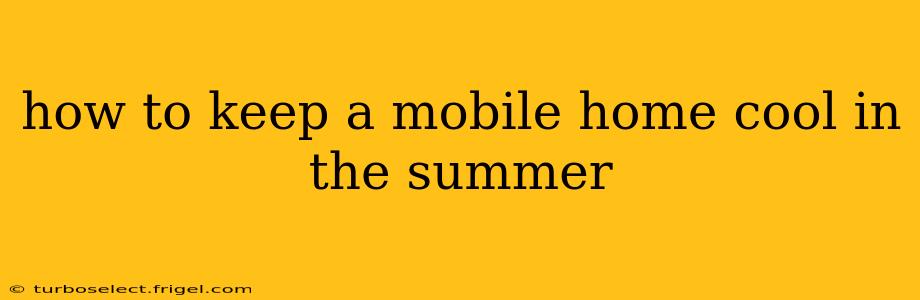 how to keep a mobile home cool in the summer
