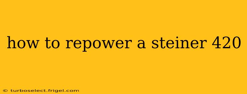 how to repower a steiner 420