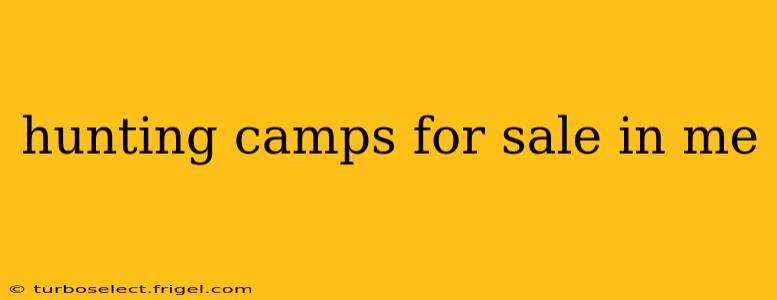 hunting camps for sale in me