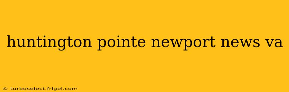 huntington pointe newport news va