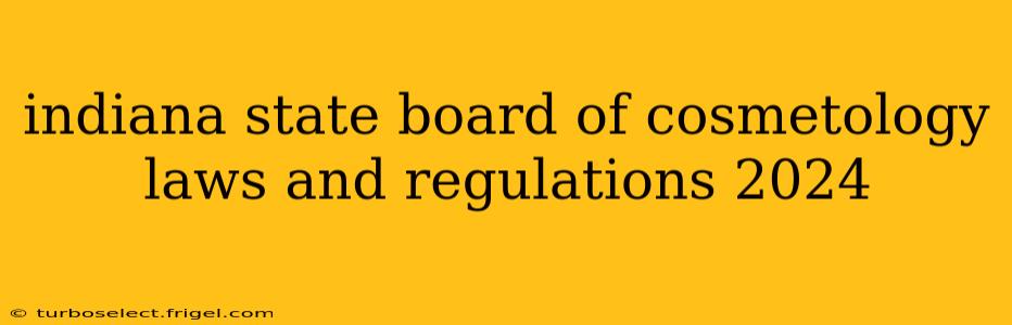 indiana state board of cosmetology laws and regulations 2024