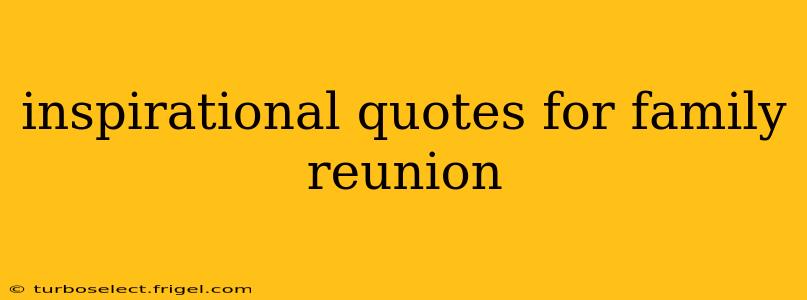 inspirational quotes for family reunion