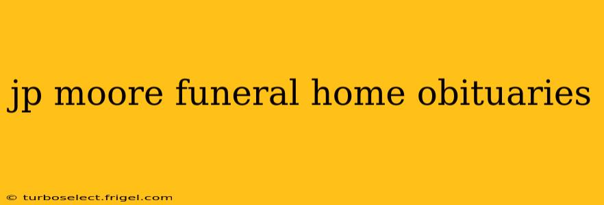 jp moore funeral home obituaries