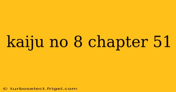 kaiju no 8 chapter 51