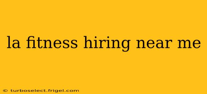 la fitness hiring near me