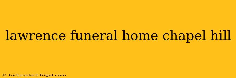 lawrence funeral home chapel hill