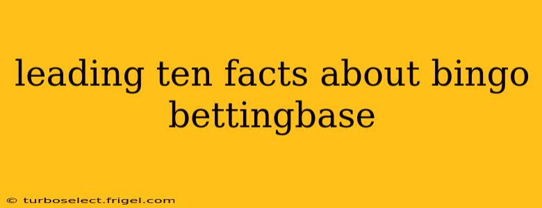 leading ten facts about bingo bettingbase