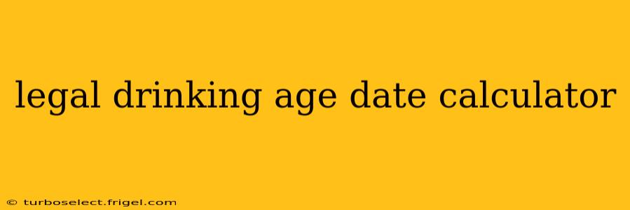 legal drinking age date calculator