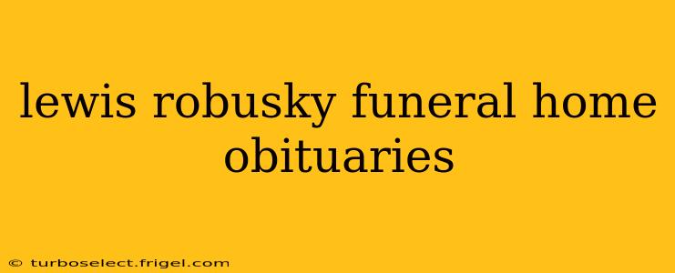 lewis robusky funeral home obituaries