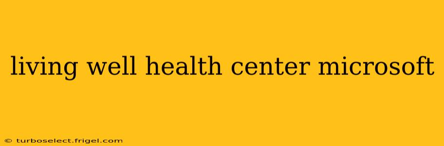 living well health center microsoft