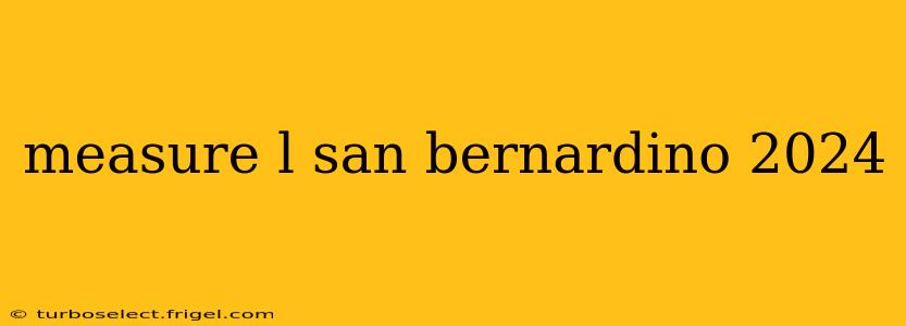 measure l san bernardino 2024