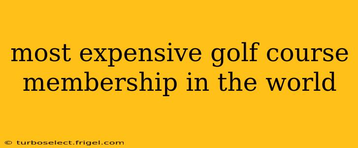 most expensive golf course membership in the world
