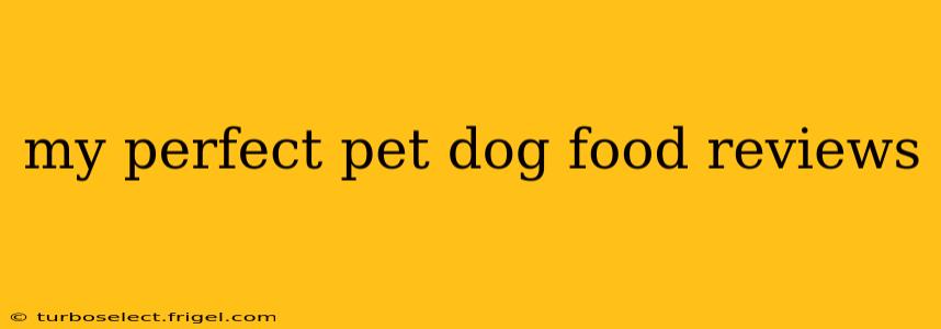 my perfect pet dog food reviews