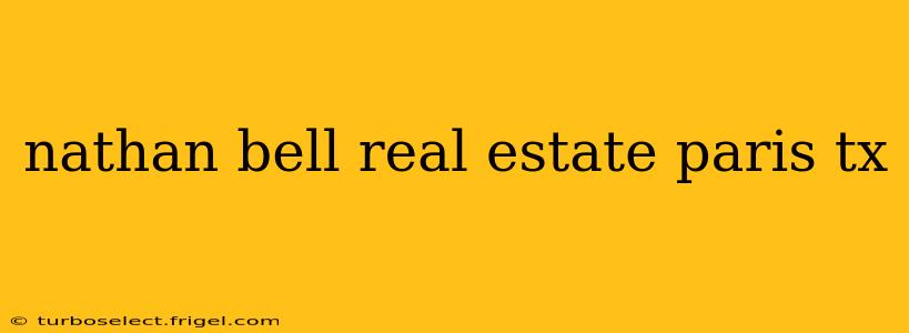 nathan bell real estate paris tx
