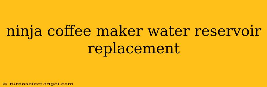 ninja coffee maker water reservoir replacement