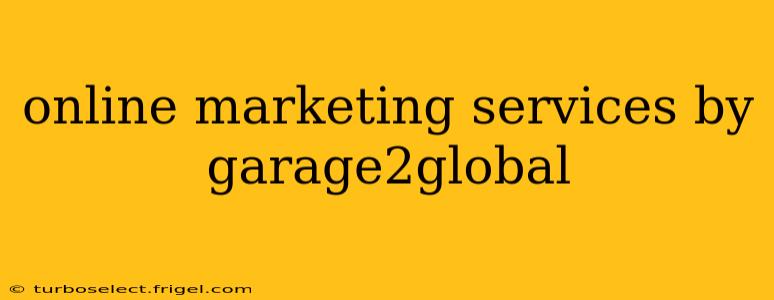 online marketing services by garage2global