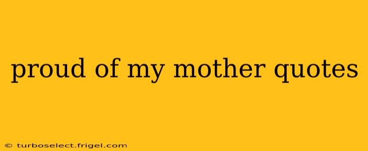 proud of my mother quotes