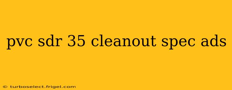pvc sdr 35 cleanout spec ads
