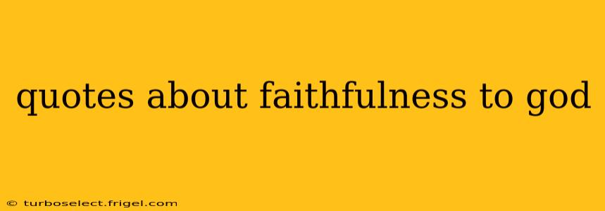 quotes about faithfulness to god