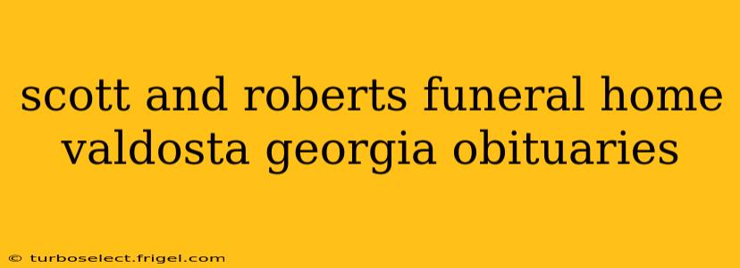 scott and roberts funeral home valdosta georgia obituaries