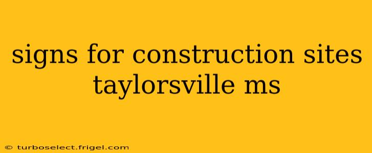 signs for construction sites taylorsville ms