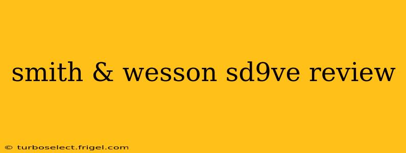 smith & wesson sd9ve review