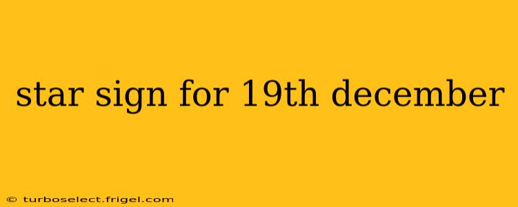 star sign for 19th december