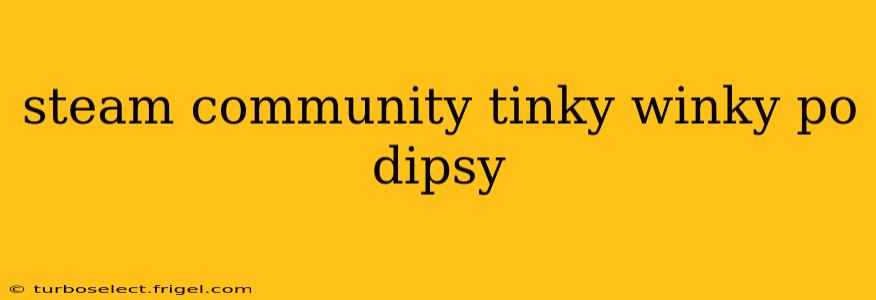 steam community tinky winky po dipsy