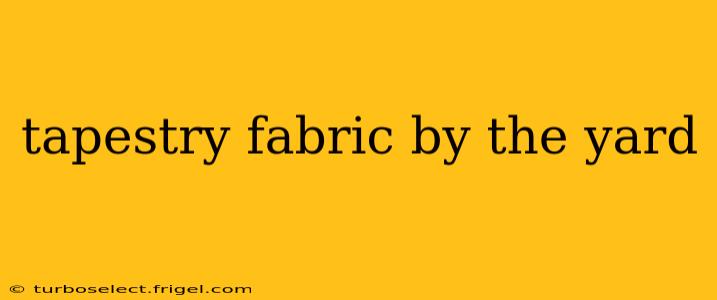 tapestry fabric by the yard