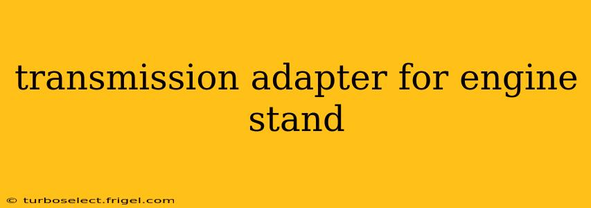 transmission adapter for engine stand