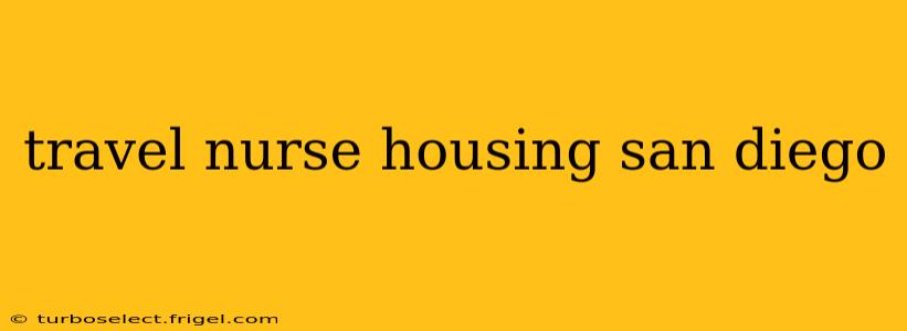travel nurse housing san diego