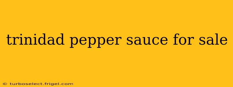trinidad pepper sauce for sale