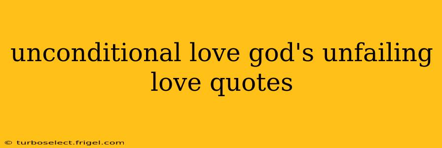 unconditional love god's unfailing love quotes
