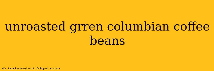 unroasted grren columbian coffee beans