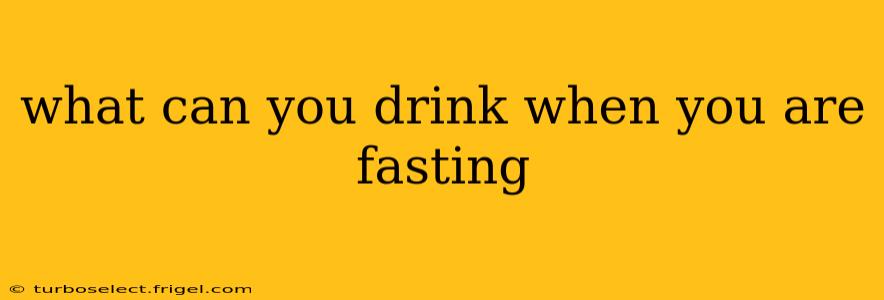 what can you drink when you are fasting