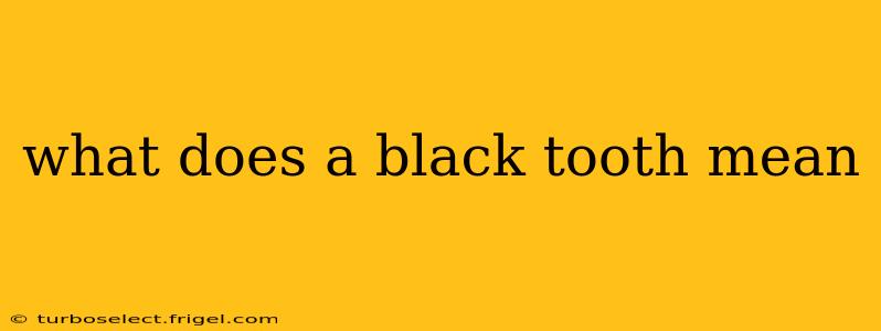 what does a black tooth mean