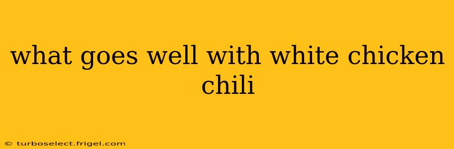 what goes well with white chicken chili