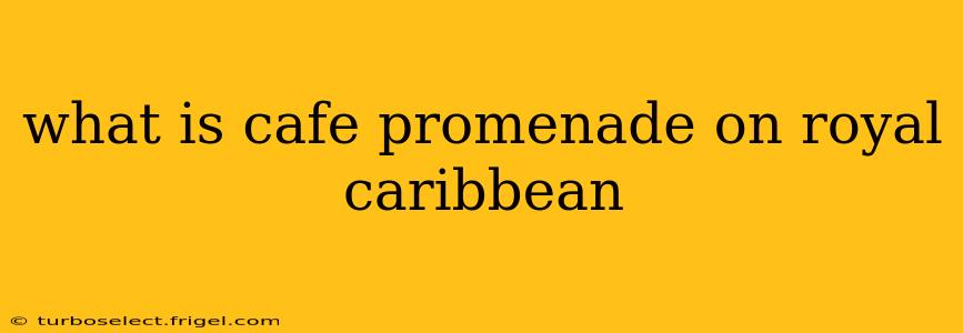 what is cafe promenade on royal caribbean