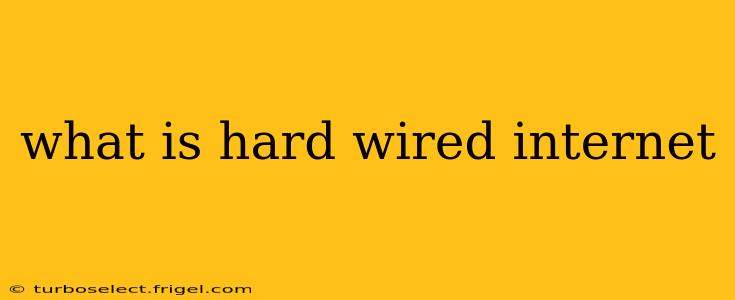what is hard wired internet