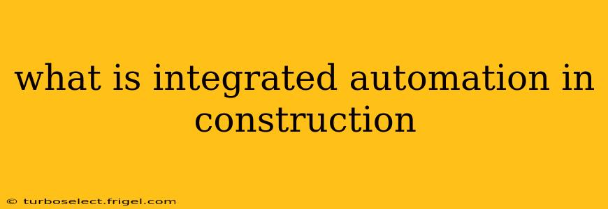 what is integrated automation in construction
