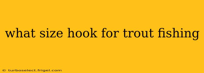 what size hook for trout fishing