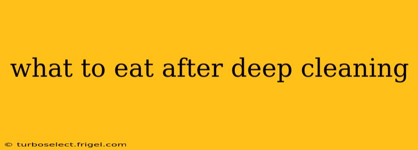 what to eat after deep cleaning