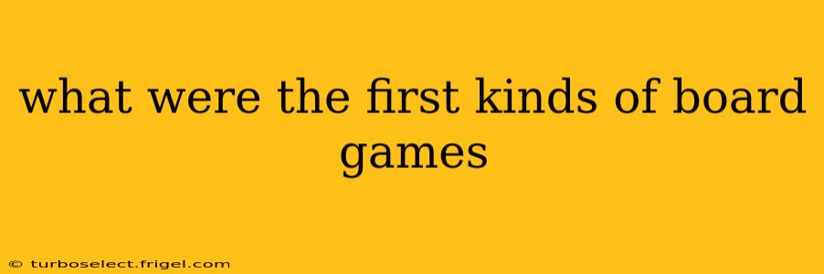 what were the first kinds of board games