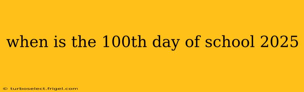 when is the 100th day of school 2025