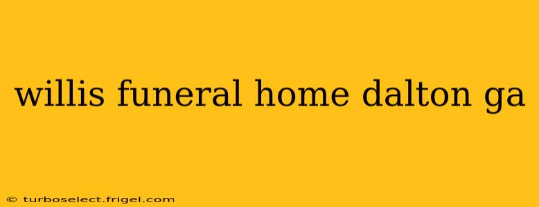 willis funeral home dalton ga